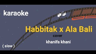 Download lagu Habbitak x Ala Bali (cover) khanifa khani | karaoke lirik slow