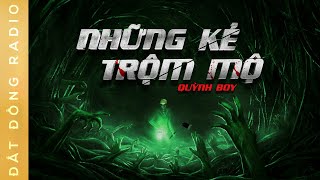 Nghe truyện ma : NHỮNG KẺ TRỘM MỘ - Quá khứ của những kẻ bất lương