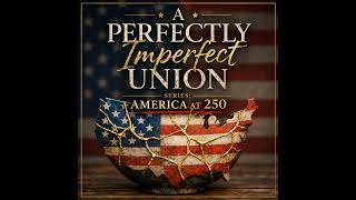 A Perfectly Imperfect Union: Reflecting on America 250 with Morty Bachar
