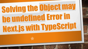 Solving the Object may be undefined Error in Next.js with TypeScript