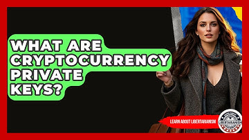 What Are Cryptocurrency Private Keys? - Learn About Libertarianism