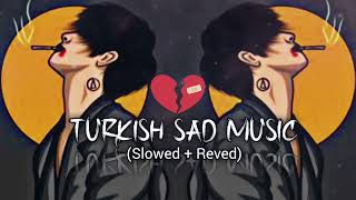 Turkish Sad Music ✨🎧[slowed and reverb] @SongWorld