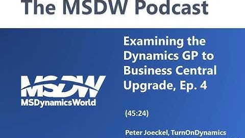 Examining the Dynamics GP to Dynamics 365 Upgrade, Ep. 4