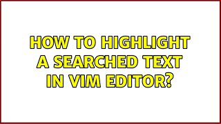 Ubuntu: How to highlight a searched text in vim editor? Ubuntu: How to highlight a searched text in vim editor?