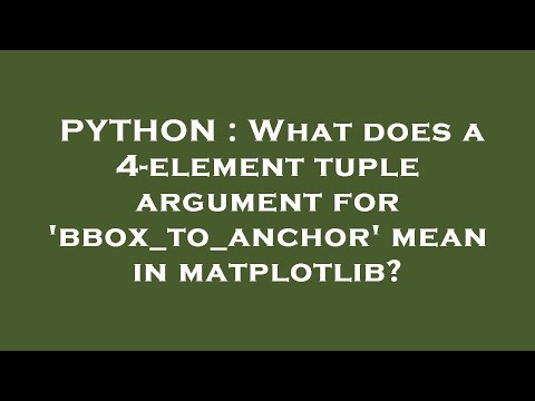 PYTHON : What does a 4-element tuple argument for 'bbox_to_anchor' mean in matplotlib?