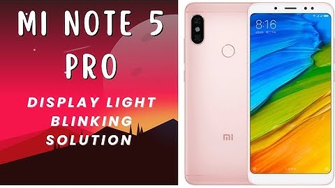 mi note 5 pro display light blinking solution