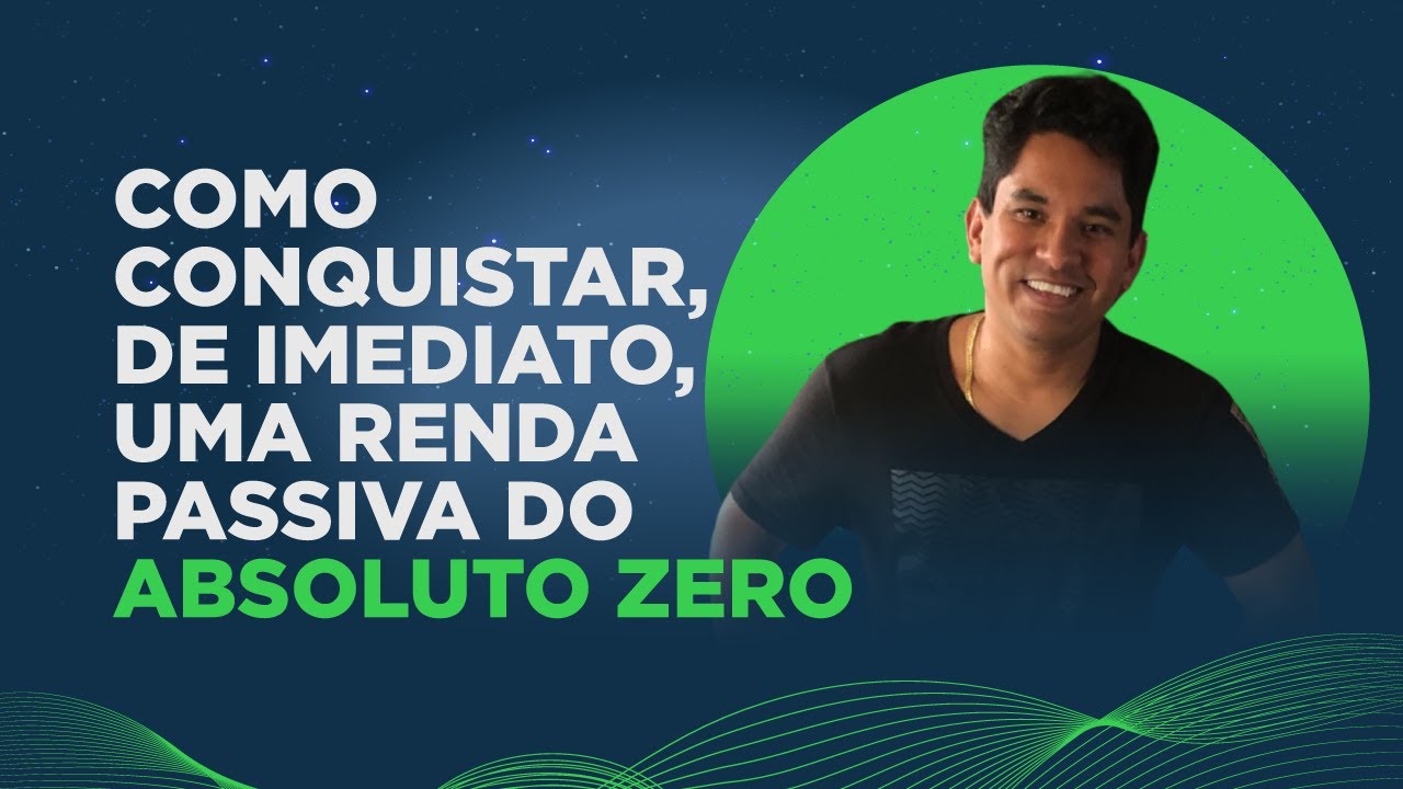 Como Conquistar, de imediato, uma RENDA PASSIVA do ABSOLUTO ZERO - YouTube