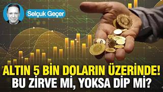 Altın 5 bin doların üzerinde: Bu zirve mi, yoksa dip mi? | gram altın yorumları