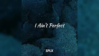 I Ain't Perfect - SPLX