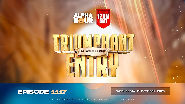 ALPHA HOUR EPISODE 1117 || 2 DAYS OF TRIUMPHANT ENTRY  || WEDNESDAY, 1ST OCTOBER 2025