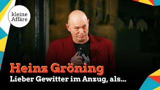 Heinz Gröning – Lieber Gewitter im Anzug, als …