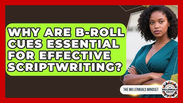Why Are B-roll Cues Essential For Effective Scriptwriting? - The Millennials Mindset