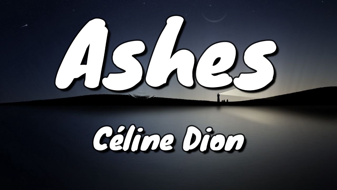 Céline Dion - Ashes (Lyrics) - YouTube