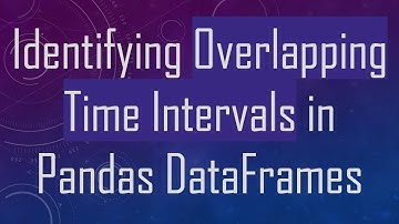 Identifying Overlapping Time Intervals in Pandas DataFrames