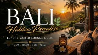 Bali Hidden Paradise 🌿 | Luxury World Lounge Music for Café, Resort, Work & Relax