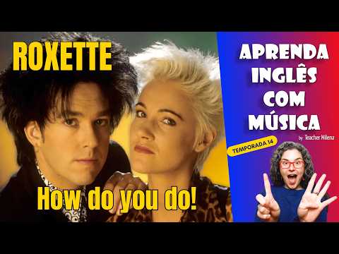How Do You Do! Roxette - Aprenda Inglês com Música #287 (Aula completa inédita)