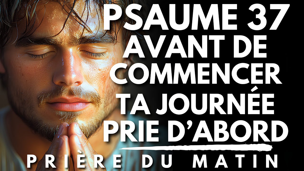 Prière du Matin avec le PSAUME 37 | Prière du Matin pour Commencer ta Journée 