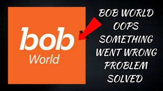 How To Solve Bob World(Bank of Baroda) "Oops Something Went Wrong. Please Try Again Later" Problem