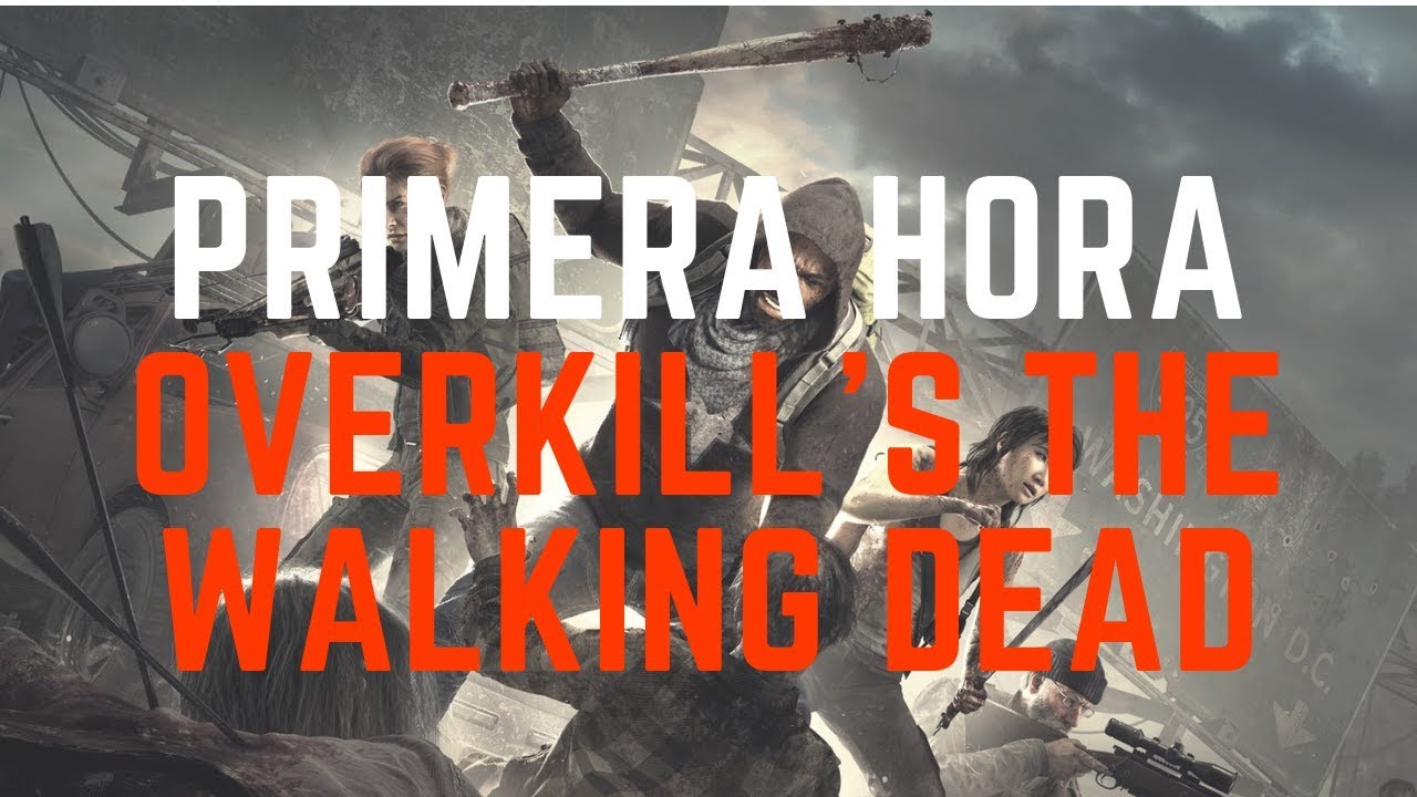Overkill s The Walking Dead Primera Hora Gameplay En Espa ol YouTube