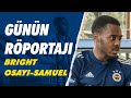 Günün Röportajı: Bright Osayi Samuel