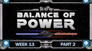 RollPlay Balance of Power - Week 13, Part 2 (Light Side 7)