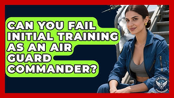 Can You Fail Initial Training as an Air Guard Commander? - Air Guard Commanders