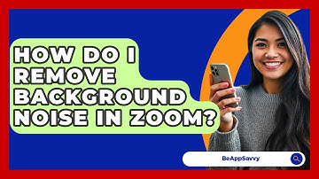 How Do I Remove Background Noise In Zoom? - Be App Savvy
