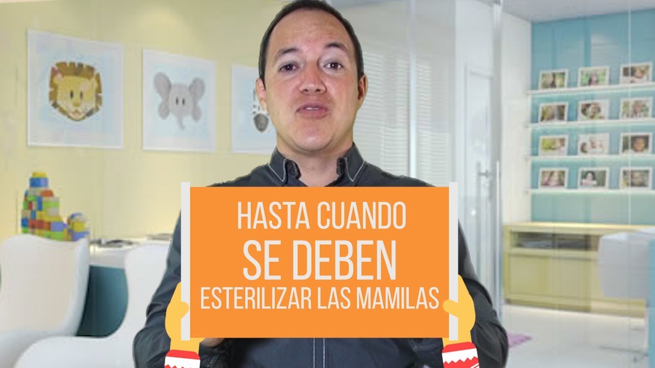 ¿Hasta cuando se deben esterilizar las mamilas?