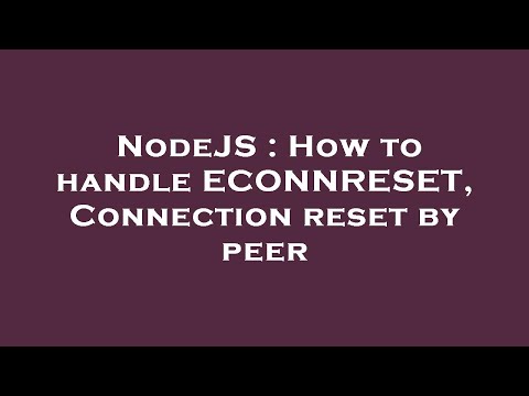 NodeJS : How to handle ECONNRESET, Connection reset by peer