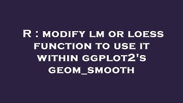 R : modify lm or loess function to use it within ggplot2