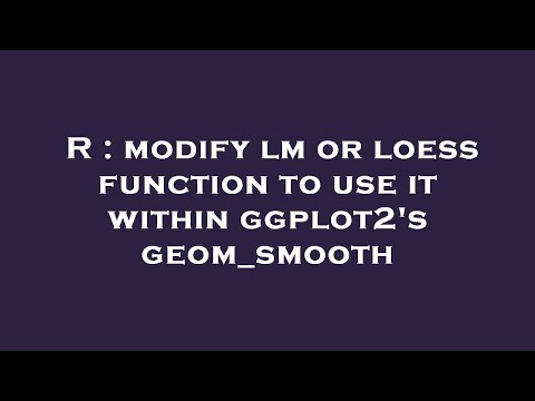 R : modify lm or loess function to use it within ggplot2's geom_smooth
