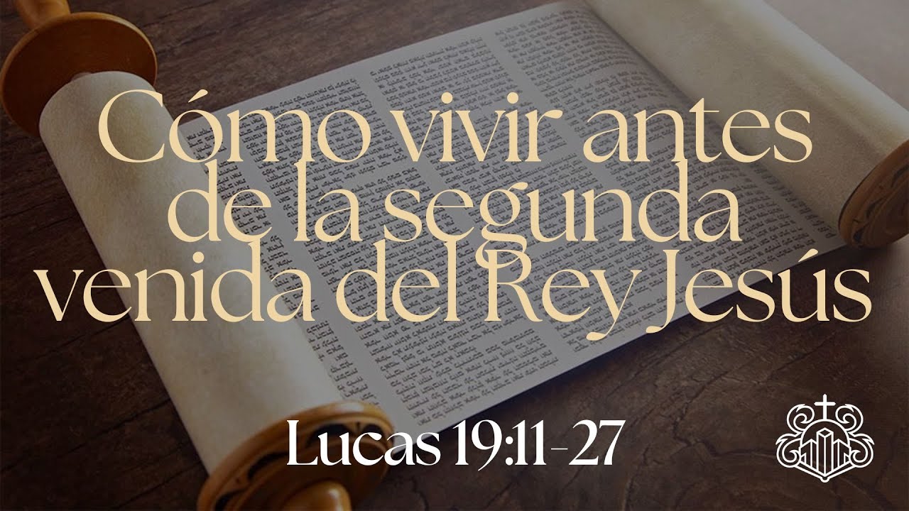 Cómo Vivir Antes De La Segunda Venida Del Rey Jesús | Lucas 19: 11-27 | Pr. Daniel Puerto