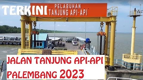 JALAN DARI PELABUHAN TANJUNG API API TUJUAN KOTA PALEMBANG 2023 (PP)