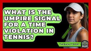 What Is The Umpire Signal For A Time Violation In Tennis? - The Racket Xpert