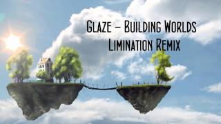 Glaze - Building Worlds (Limination's Sweetrave Remix)