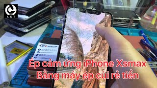 hướng dẫn cắt kính và ép cảm ứng iPhone X  XSmax lấy liền