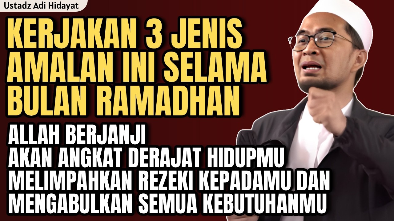 Jangan Tinggalkan 3 jenis Amalan ini selama bulan Ramadhan - ustadz adi hidayat