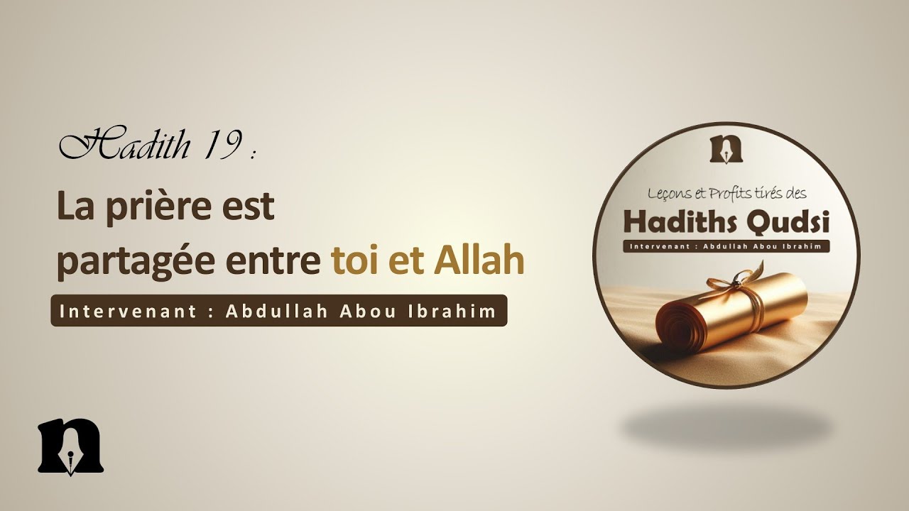 19- La prière est partagée entre toi et Allah | Leçons & profits tirés des Hadiths Qudsi