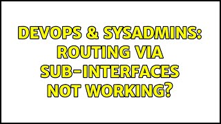 DevOps & SysAdmins: Routing via sub-interfaces not working?