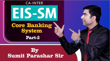 Core Banking System Part-2 || CBS || CA-Inter EIS-SM || By Sumit Parashar Sir