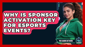 Why Is Sponsor Activation Key For Esports Events? - Pro Gaming Network