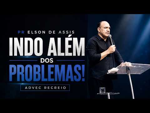 PASTOR ELSON DE ASSIS | GOING BEYOND THE PROBLEMS!