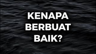 KENAPA HARUS BERBUAT BAIK?