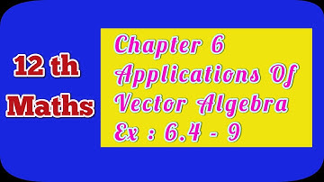 TN CLASS 12 MATHS | CHAPTER 6 |APPLICATIONS OF VECTOR ALGEBRA | EX : 6.4 - 9 | @Ranjith Maths