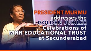 President Murmu addresses the golden jubilee celebrations of MNR Educational Trust at Secunderabad
