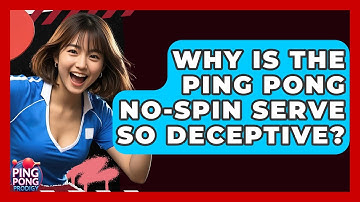 Why Is The Ping Pong No-spin Serve So Deceptive? - Ping Pong Prodigy
