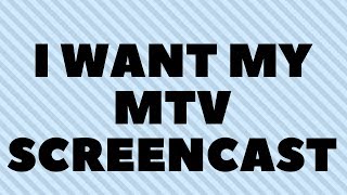 I want my MTV - Screencast