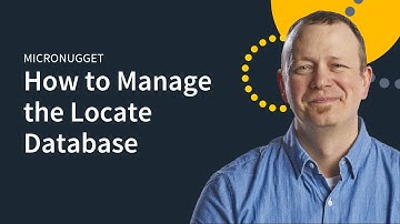 MicroNugget: How to Manage the Locate Database