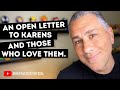 AN OPEN LETTER TO &quot;KARENS&quot; AND THOSE WHO LOVE THEM (Helping People See Their Privilege)