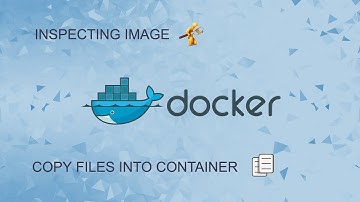 Docker. Episode 11 -  Inspecting Image, Copying files into and from Docker 2022